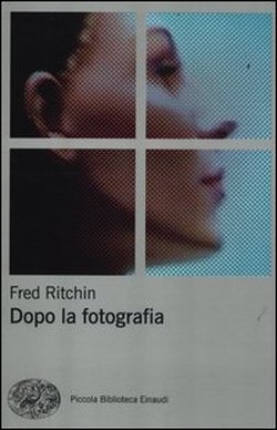 Fred Ritchin, Dopo la Fotografia, Einaudi, 2012