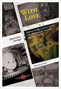 Domenico Mungo. With Love. Epifanie. Di Kurt Cobain..., Miraggi Edizioni